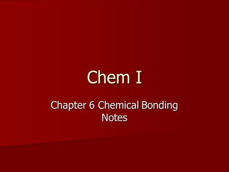 Chem I Chapter 6 Chemical Bonding Notes. Chemical Bond – a mutual attraction between the nuclei and valence electrons of different atoms that binds the.