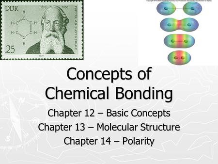 Concepts of Chemical Bonding Chapter 12 – Basic Concepts Chapter 13 – Molecular Structure Chapter 14 – Polarity.