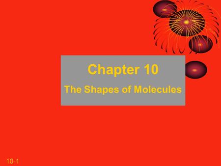 10-1 Chapter 10 The Shapes of Molecules. 10-2 The Shapes of Molecules 10.1 Depicting Molecules and Ions with Lewis Structures 10.2 Using Lewis Structures.