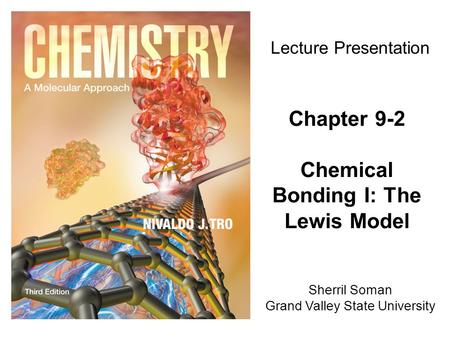 Sherril Soman Grand Valley State University Lecture Presentation Chapter 9-2 Chemical Bonding I: The Lewis Model.
