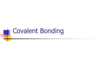 Covalent Bonding. Covalent Bond Chemical bond formed by the sharing of a pair of electrons.