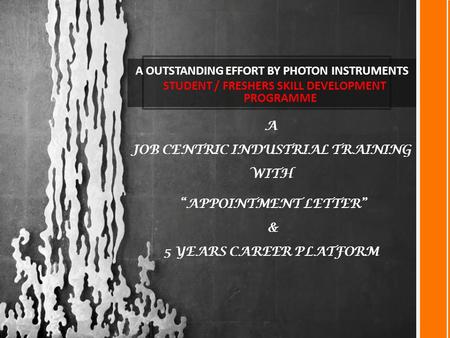 A OUTSTANDING EFFORT BY PHOTON INSTRUMENTS STUDENT / FRESHERS SKILL DEVELOPMENT PROGRAMME A JOB CENTRIC INDUSTRIAL TRAINING WITH “APPOINTMENT LETTER”