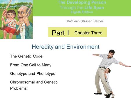 Kathleen Stassen Berger The Developing Person Through the Life Span Eighth Edition Part I Heredity and Environment Chapter Three The Genetic Code From.