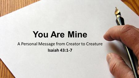 A Personal Message from Creator to Creature Isaiah 43:1-7