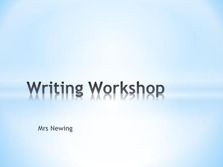 Mrs Newing. * How to create a writing climate at home. * How to improve your children’s writing * Talk is thought * Games and activities * Writing at.