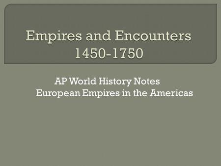 AP World History Notes European Empires in the Americas.