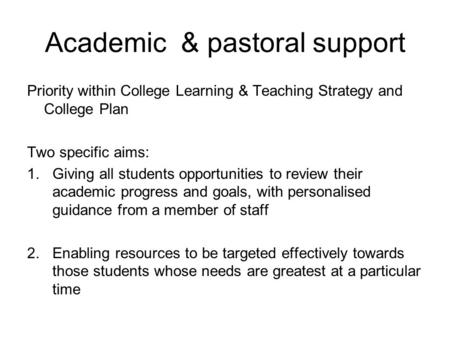 Academic & pastoral support Priority within College Learning & Teaching Strategy and College Plan Two specific aims: 1.Giving all students opportunities.
