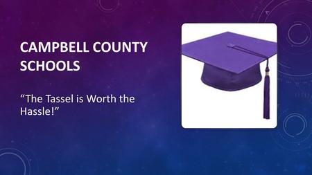 CAMPBELL COUNTY SCHOOLS “The Tassel is Worth the Hassle!”