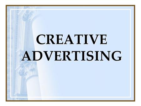 CREATIVE ADVERTISING. APPROACHES TO DETERMINE THE CREATIVE STRATEGY.