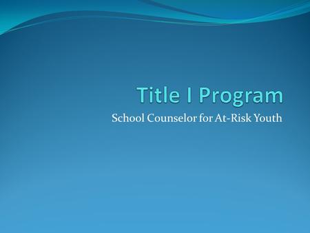 School Counselor for At-Risk Youth. Services aimed at students identified as “Neglected or Delinquent” or otherwise “at-risk”