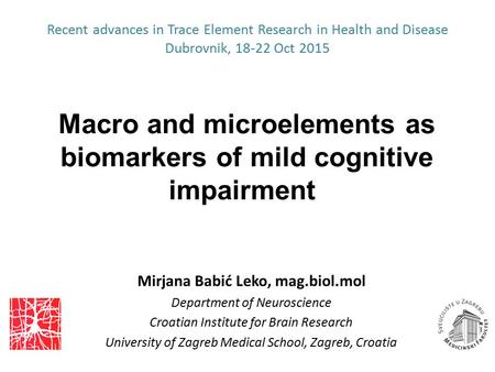 Recent advances in Trace Element Research in Health and Disease Dubrovnik, 18-22 Oct 2015 Mirjana Babić Leko, mag.biol.mol Department of Neuroscience Croatian.