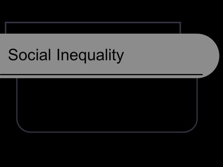 Social Inequality. Learning Objectives Explain the interconnectedness between stratification, economics, politics, subsistence, and kinship. Demonstrate.
