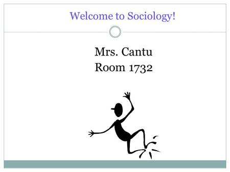 Welcome to Sociology! Mrs. Cantu Room 1732. What is “Sociology”? Sociology is the scientific study of social behavior or society, including its origins,