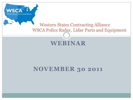 WEBINAR NOVEMBER 30 2011 Western States Contracting Alliance WSCA Police Radar, Lidar Parts and Equipment.