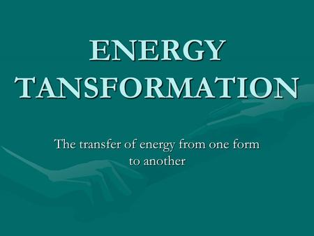 The transfer of energy from one form to another