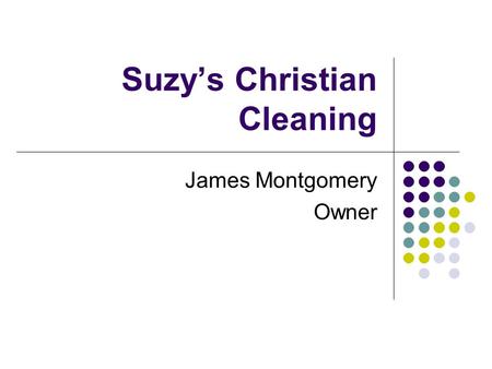 Suzy’s Christian Cleaning James Montgomery Owner.