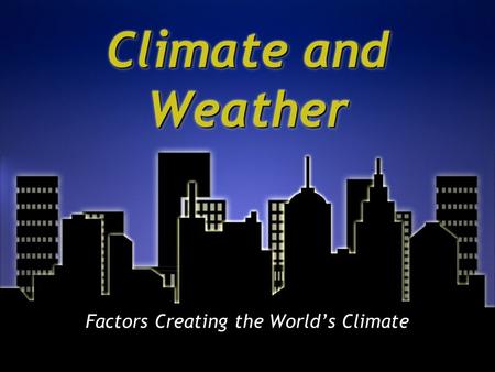 Factors Creating the World’s Climate