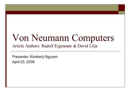 Von Neumann Computers Article Authors: Rudolf Eigenman & David Lilja