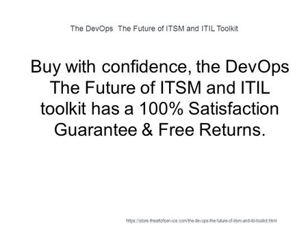 The DevOps The Future of ITSM and ITIL Toolkit 1 Buy with confidence, the DevOps The Future of ITSM and ITIL toolkit has a 100% Satisfaction Guarantee.