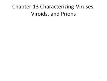 Chapter 13 Characterizing Viruses, Viroids, and Prions