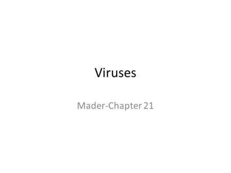 Viruses Mader-Chapter 21.