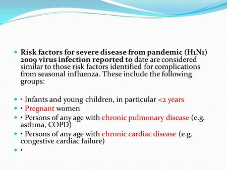 Risk factors for severe disease from pandemic (H1N1) 2009 virus infection reported to date are considered similar to those risk factors identified for.