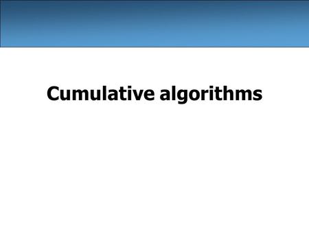 Cumulative algorithms. 2 Adding many numbers How would you find the sum of all integers from 1-1000? // This may require a lot of typing int sum = 1 +