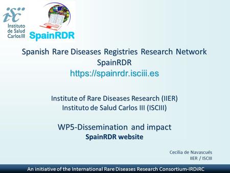 An initiative of the International Rare Diseases Research Consortium-IRDiRC Spanish Rare Diseases Registries Research Network SpainRDR https://spainrdr.isciii.es.