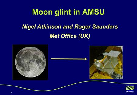 6 Moon glint in AMSU Nigel Atkinson and Roger Saunders Met Office (UK)