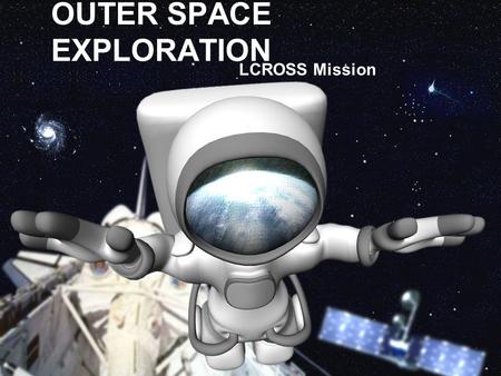 OUTER SPACE EXPLORATION LCROSS Mission. Mission Overview.