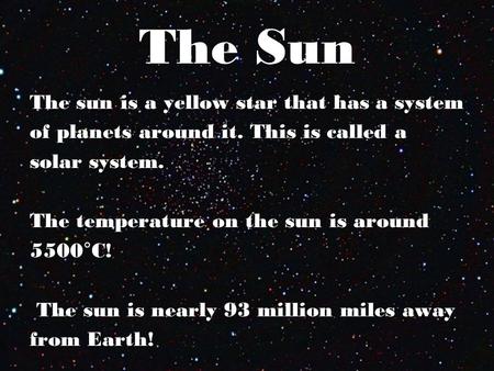 The Sun The sun is a yellow star that has a system