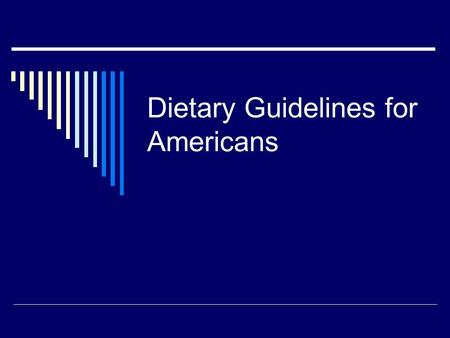 Dietary Guidelines for Americans. Terms to know  Dietary Reference Intakes  Estimated Average Requirement  Recommended Dietary Allowance  Adequate.