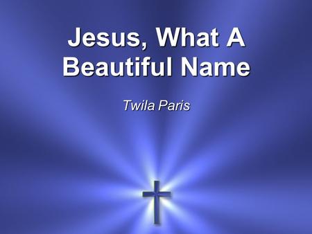 Jesus, What A Beautiful Name