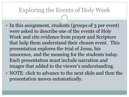 Exploring the Events of Holy Week In this assignment, students (groups of 3 per event) were asked to describe one of the events of Holy Week and cite.