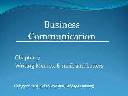 Chapter 7 Writing Memos,  , and Letters