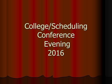 College/Scheduling Conference Evening 2016. Agenda Conference meeting basics Conference meeting basics Planning for college Planning for college Testing.