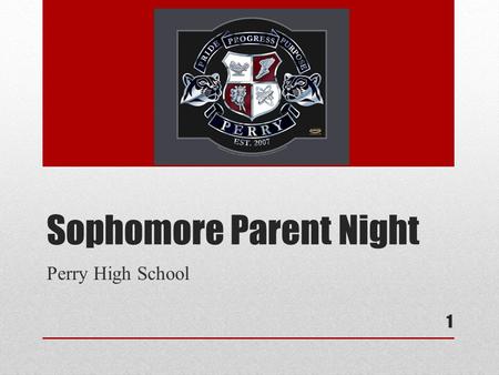 Sophomore Parent Night Perry High School 1. AGENDA 2.
