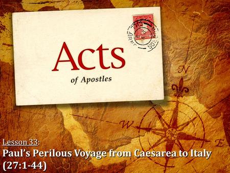 Lesson 33: Paul’s Perilous Voyage from Caesarea to Italy (27:1-44)