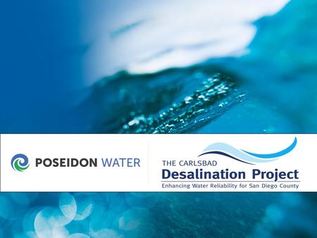  Project Capacity: 54 MGD  Water Purchase Agreement: 30-year take-if-delivered contract with San Diego County Water Authority for water purchase of.
