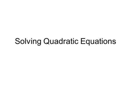 Solving Quadratic Equations. Factor: x² - 4x - 21 x² -21 a*c = -21 b = -4 x + = -21 = -4 -7 3 3 -7x 3x3x x 3 (GCF) x-7 (x – 7)(x + 3)