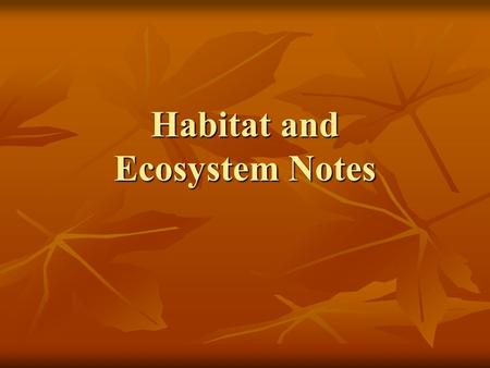 Habitat and Ecosystem Notes