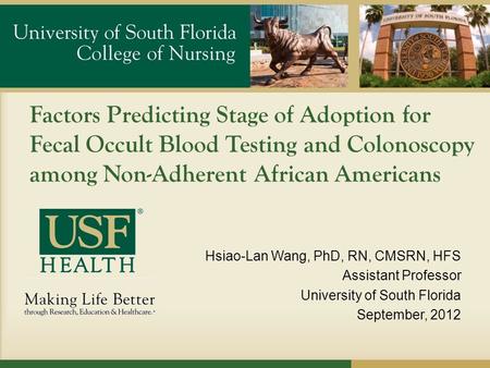Factors Predicting Stage of Adoption for Fecal Occult Blood Testing and Colonoscopy among Non-Adherent African Americans Hsiao-Lan Wang, PhD, RN, CMSRN,