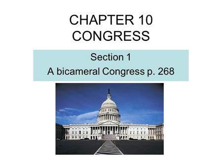 CHAPTER 10 CONGRESS Section 1 A bicameral Congress p. 268.