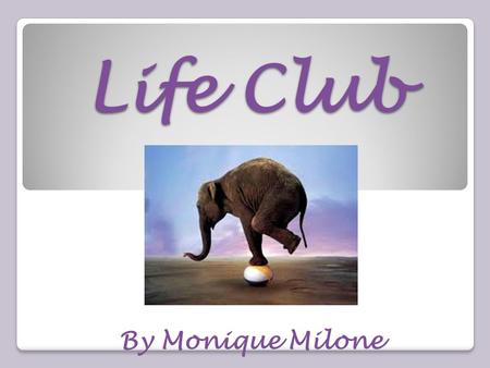 Life Club By Monique Milone. The key to life is balancing it out. To Have a balanced life you have to have a positive attitude and a healthy body and.