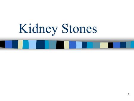Kidney Stones.