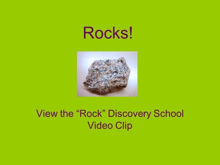 View the “Rock” Discovery School Video Clip