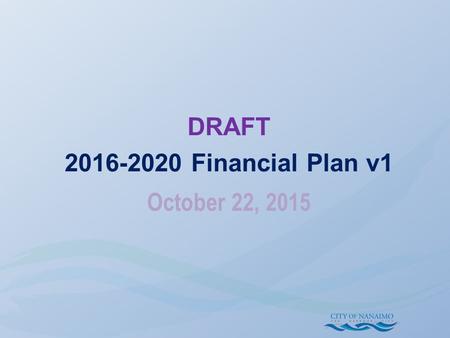 October 22, 2015 DRAFT 2016-2020 Financial Plan v1.