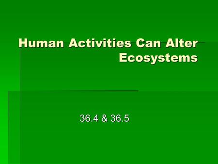 Human Activities Can Alter Ecosystems