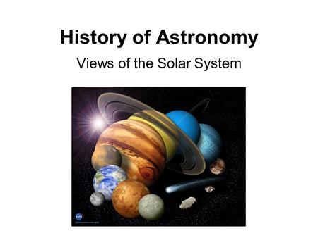 History of Astronomy Views of the Solar System. How did all of SPACE start? No one knows for sure, but it’s believed that… Between 10 to 20 billion years.