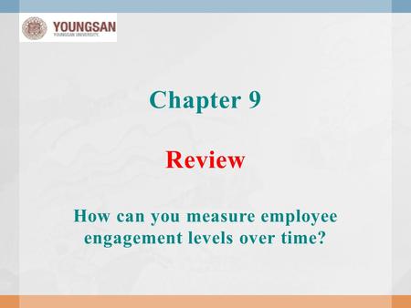 Chapter 9 Review How can you measure employee engagement levels over time?